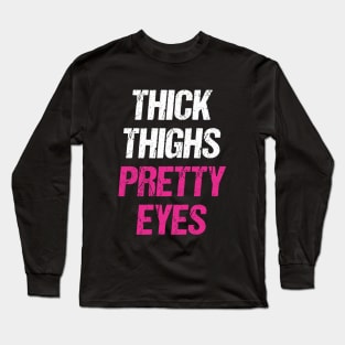 Thick Thighs Pretty Eyes Long Sleeve T-Shirt